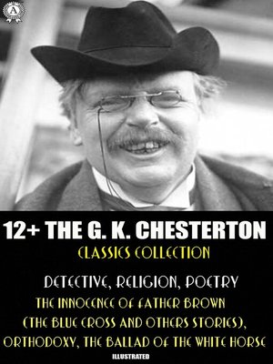 cover image of 12+ the G. K. Chesterton Classics Collection. Detective, Religion, Poetry
